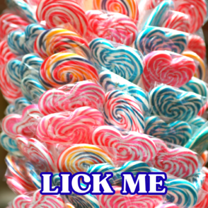 Lick me